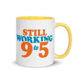 Still Working 9 to 5 - Mug with Color Inside